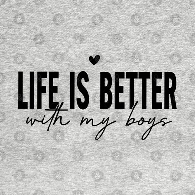 Life is better with my boys; mom; dad; mom of boys; dad of boys; all sons; sons; boys; mothers day gift; fathers day gift; gift for mom; gift for dad; mother; father; gift from son; by Be my good time